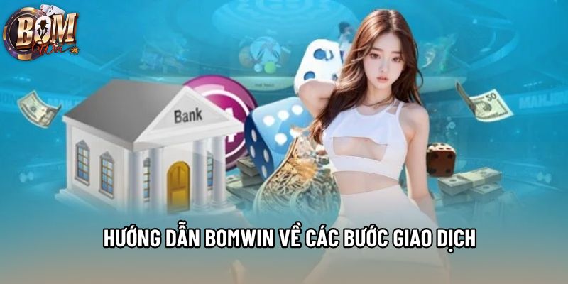 Hướng dẫn Bomwin về các bước giao dịch