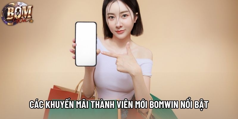 Các khuyến mãi thành viên mới bomwin nổi bật