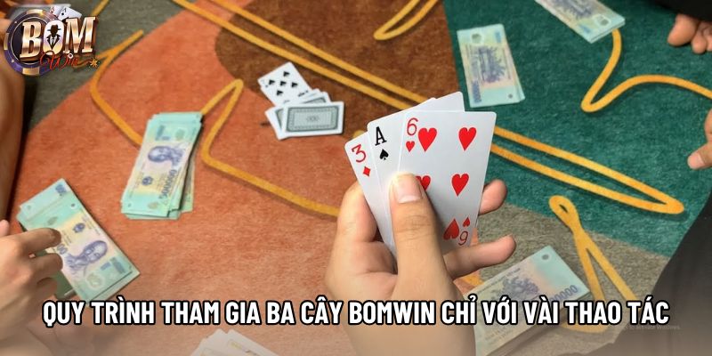 Quy trình tham gia ba cây Bomwin chỉ với vài thao tác