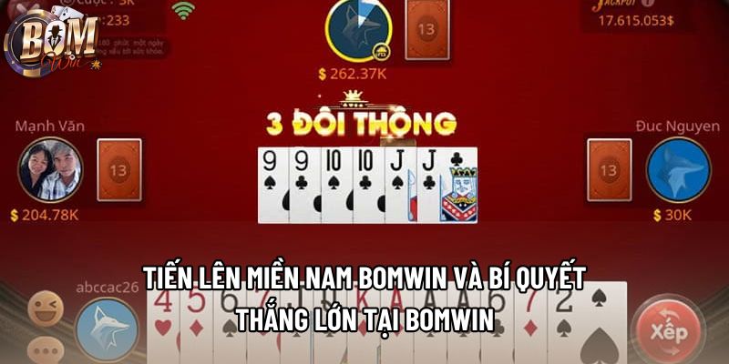Tiến Lên Miền Nam Bomwin Và Bí Quyết Thắng Lớn Tại Bomwin