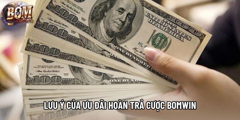 Lưu ý của ưu đãi hoàn trả cược bomwin